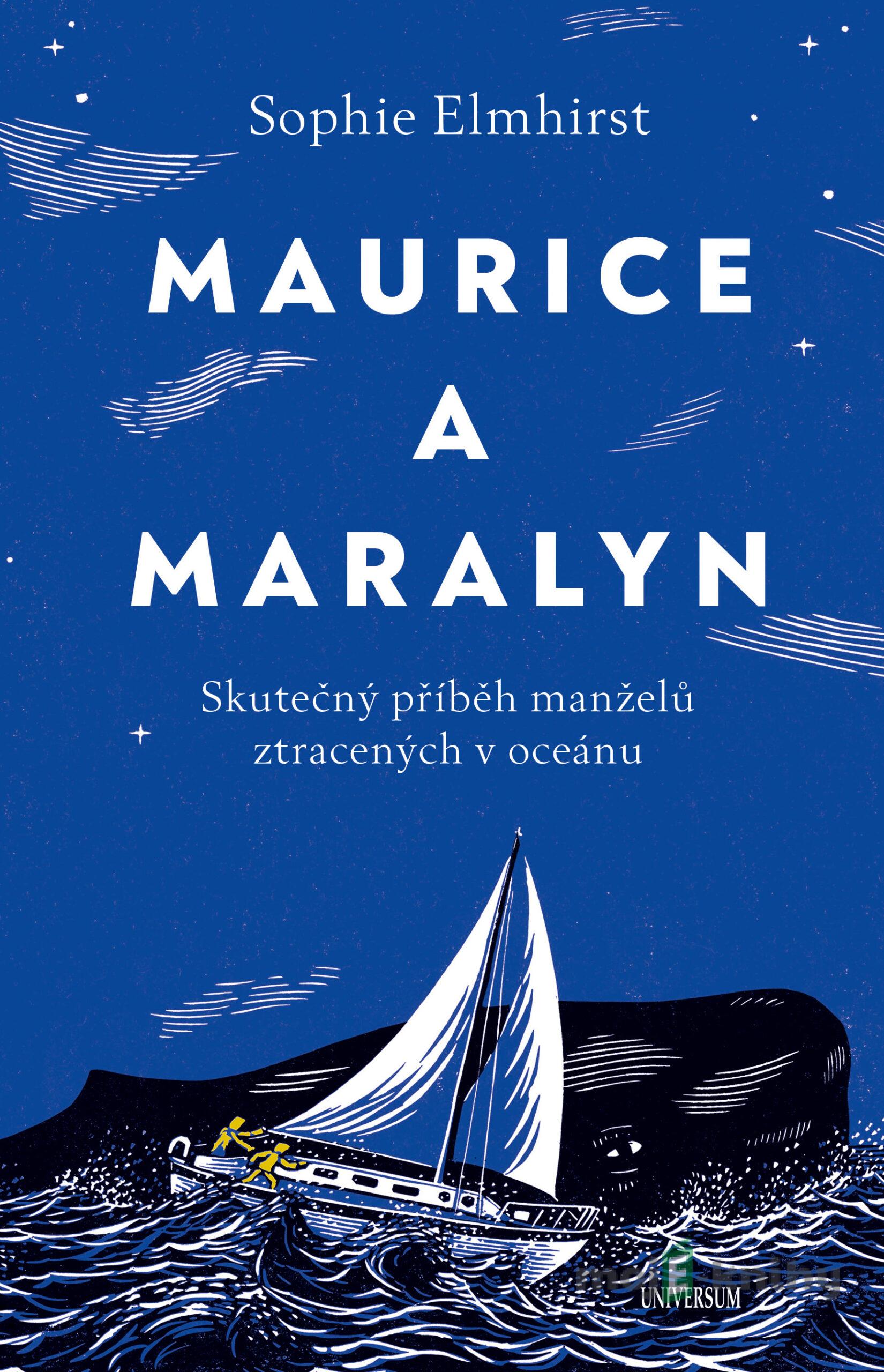 Maurice a Maralyn. Skutečný příběh manželů ztracených v oceánu - Sophie Elmhirst Maurice a Maralyn. Skutečný příběh manželů ztracených v oceánu - Sophie Elmhirst