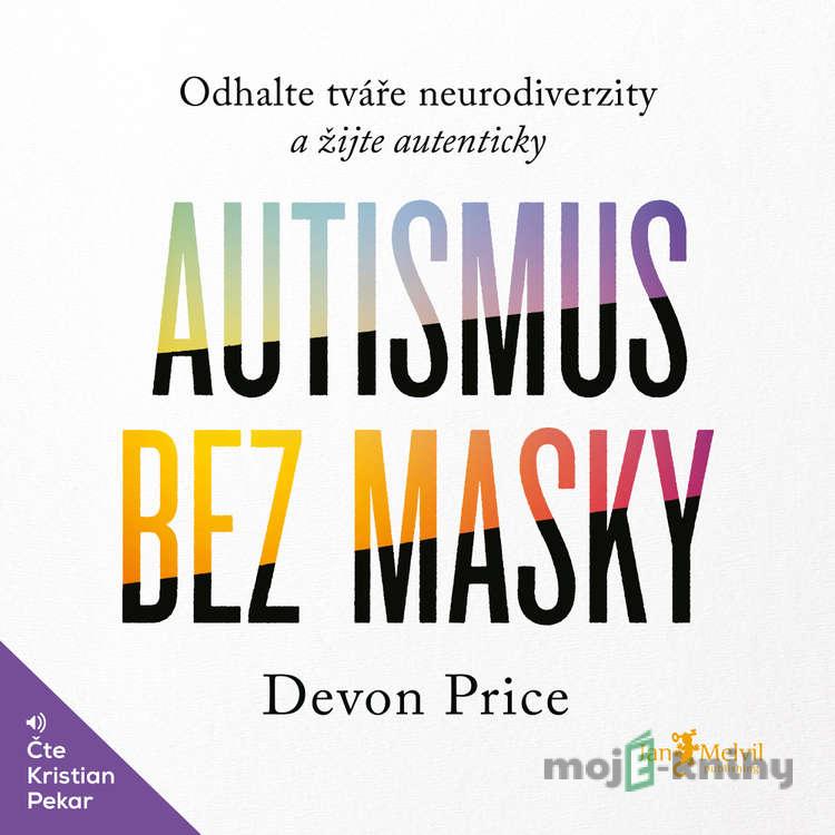Autismus bez masky - Devon Price Autismus bez masky - Devon Price