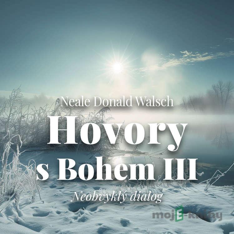 Hovory s Bohem III - Neale Donald Walsch Hovory s Bohem III - Neale Donald Walsch