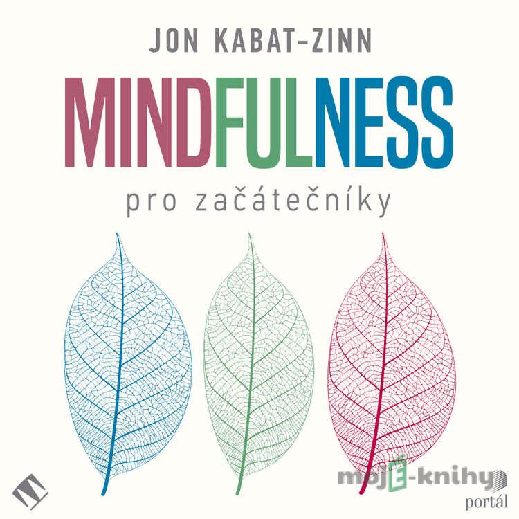 Mindfulness pro začátečníky - Jon Kabat-Zinn Mindfulness pro začátečníky - Jon Kabat-Zinn