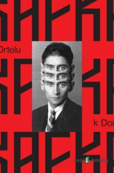 Od Ortelu k Doupěti – tucet Kafkových povídek - Franz Kafka