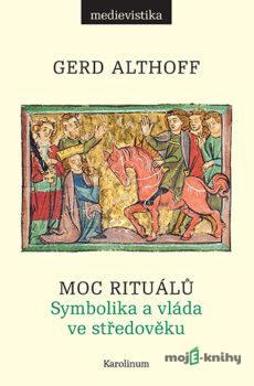 Moc rituálů - Gerd Althoff