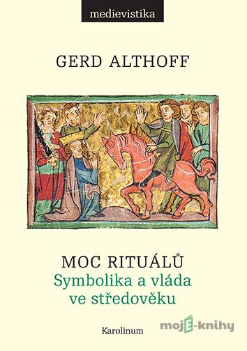 Moc rituálů - Gerd Althoff Moc rituálů - Gerd Althoff