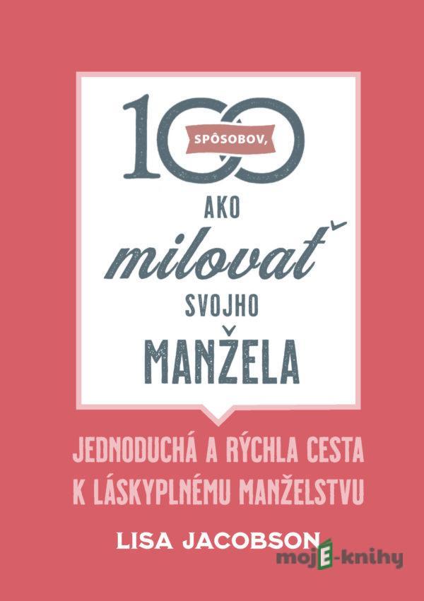 100 spôsobov, ako milovať svojho manžela - Lisa Jacobson