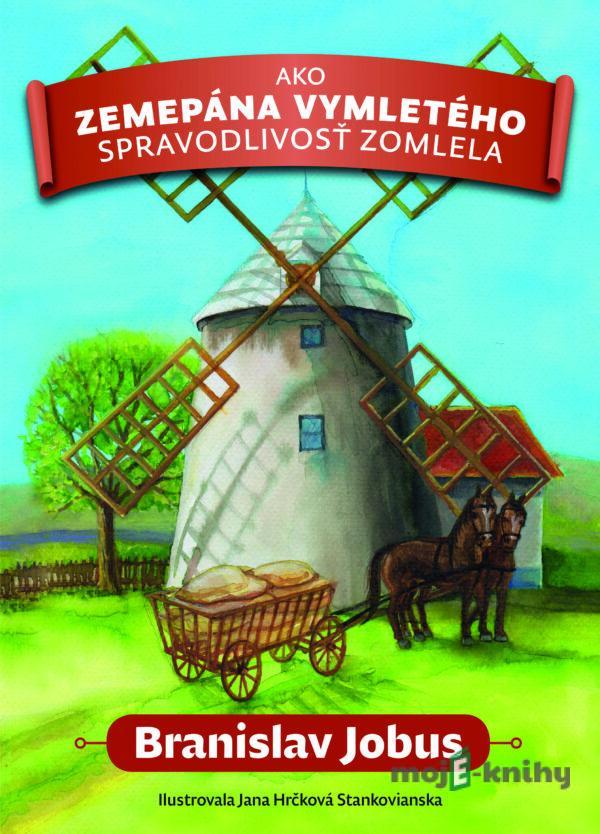 Ako zemepána Vymletého spravodlivosť zomlela - Branislav Jobus