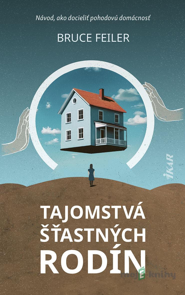 Tajomstvá šťastných rodín - Bruce Feiler Tajomstvá šťastných rodín - Bruce Feiler