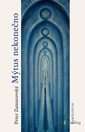 Mýtus nekonečno - Peter Zamarovský Mýtus nekonečno - Peter Zamarovský