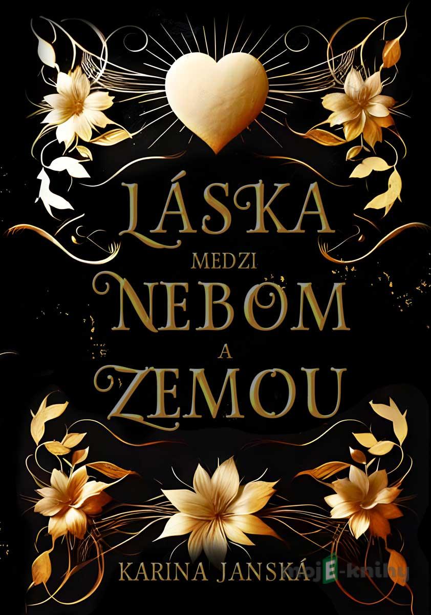 Láska medzi nebom a zemou - Karina Janská Láska medzi nebom a zemou - Karina Janská