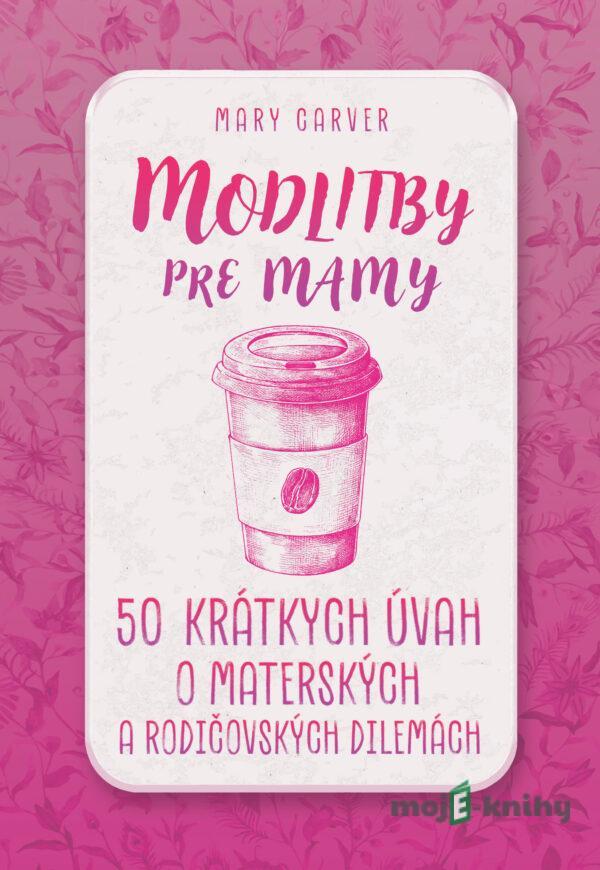 Modlitby pre mamy - Mary Carver