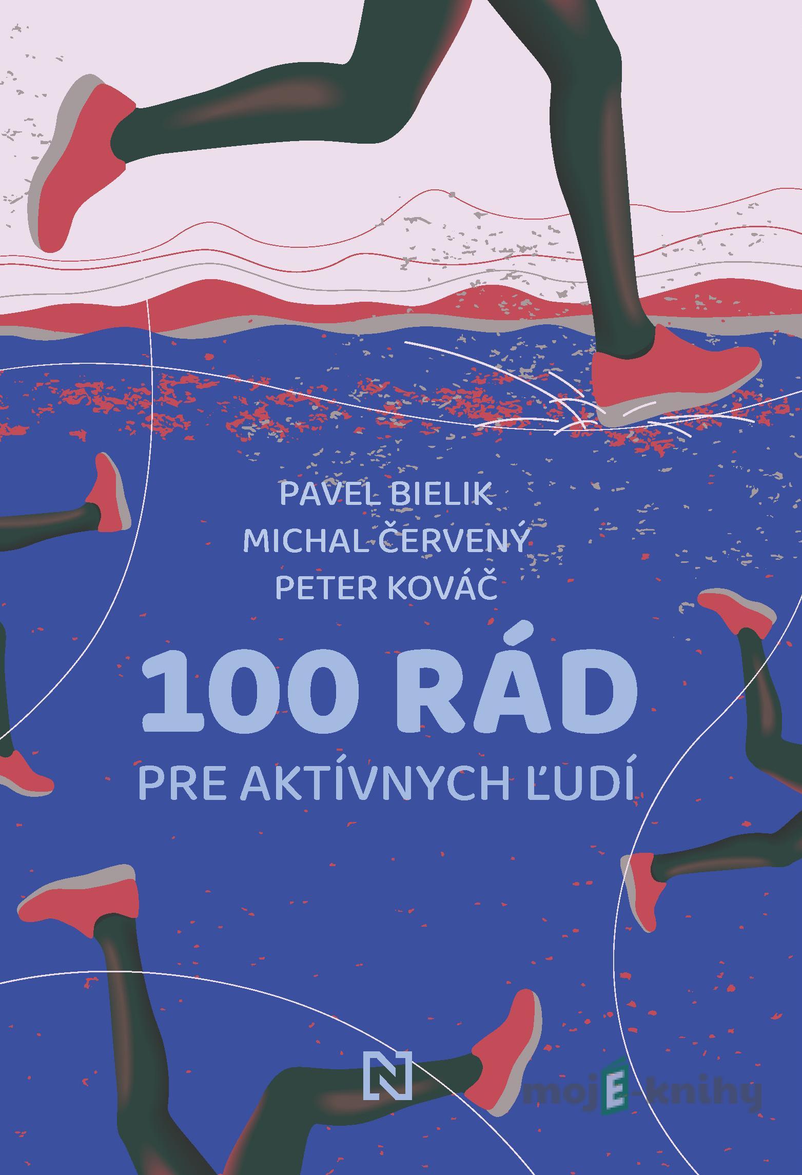 100 rád pre aktívnych ľudí - Michal Červený, Pavel Bielik a Peter Kováč 100 rád pre aktívnych ľudí - Michal Červený, Pavel Bielik a Peter Kováč