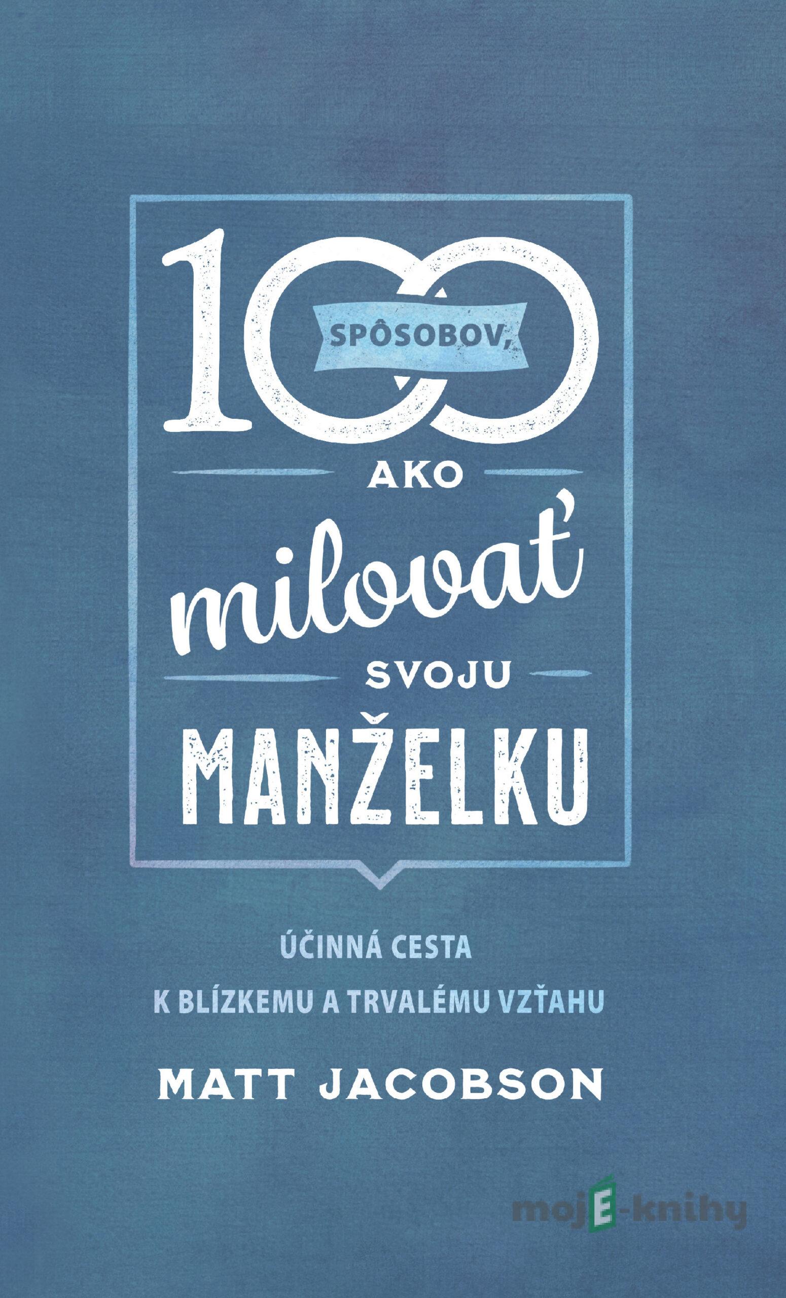100 spôsobov ako milovať svoju manželku - Matt Jacobson 100 spôsobov ako milovať svoju manželku - Matt Jacobson