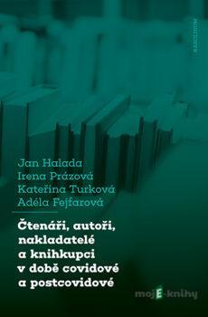 Čtenáři, autoři, nakladatelé a knihkupci v době covidové a postcovidové - Jan Halada
