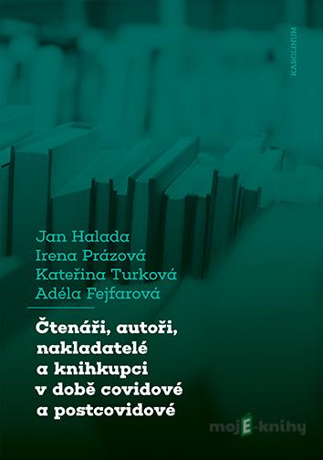 Čtenáři, autoři, nakladatelé a knihkupci v době covidové a postcovidové - Jan Halada Čtenáři, autoři, nakladatelé a knihkupci v době covidové a postcovidové - Jan Halada