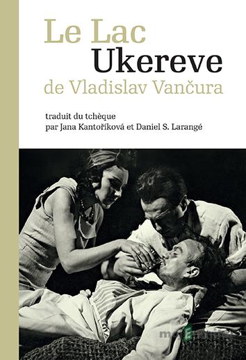 Le Lac Ukereve - Vladislav Vančura Le Lac Ukereve - Vladislav Vančura