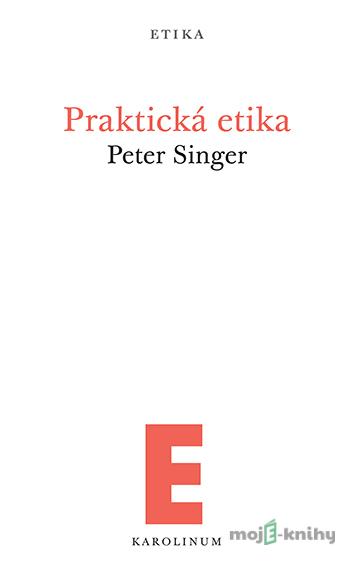 Praktická etika - Peter Singer Praktická etika - Peter Singer