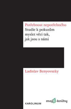 Potřebnost nepotřebného - Ladislav Benyovszky