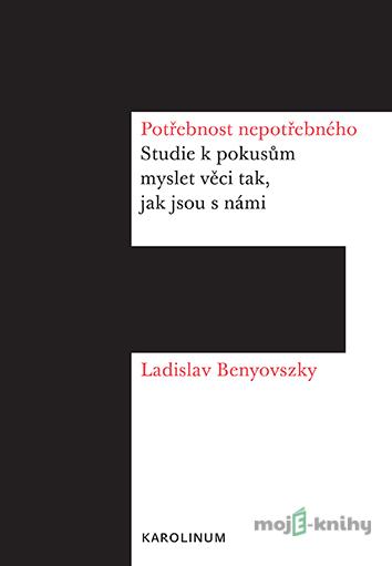 Potřebnost nepotřebného - Ladislav Benyovszky Potřebnost nepotřebného - Ladislav Benyovszky