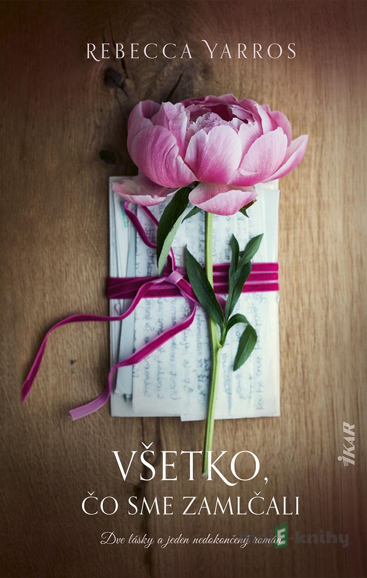 Všetko, čo ostáva nevypovedané - Rebecca Yarros Všetko, čo ostáva nevypovedané - Rebecca Yarros