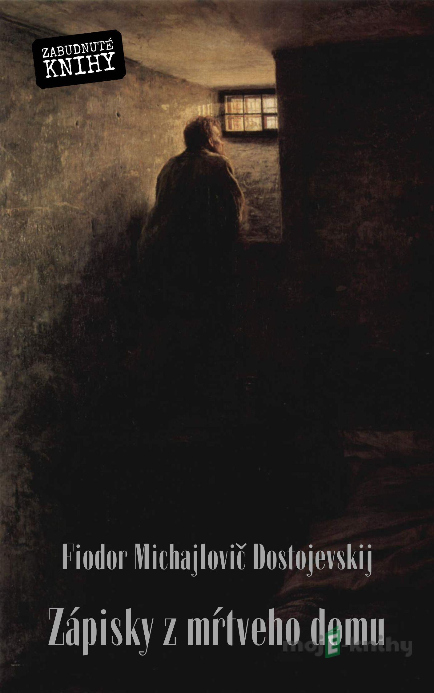 Zápisky z mŕtveho domu - Fiodor Michajlovič Dostojevskij Zápisky z mŕtveho domu - Fiodor Michajlovič Dostojevskij