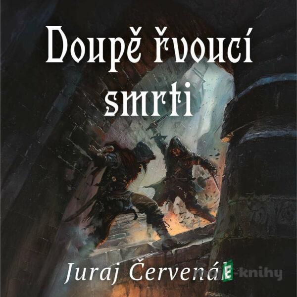 Doupě řvoucí smrti - Juraj Červenák