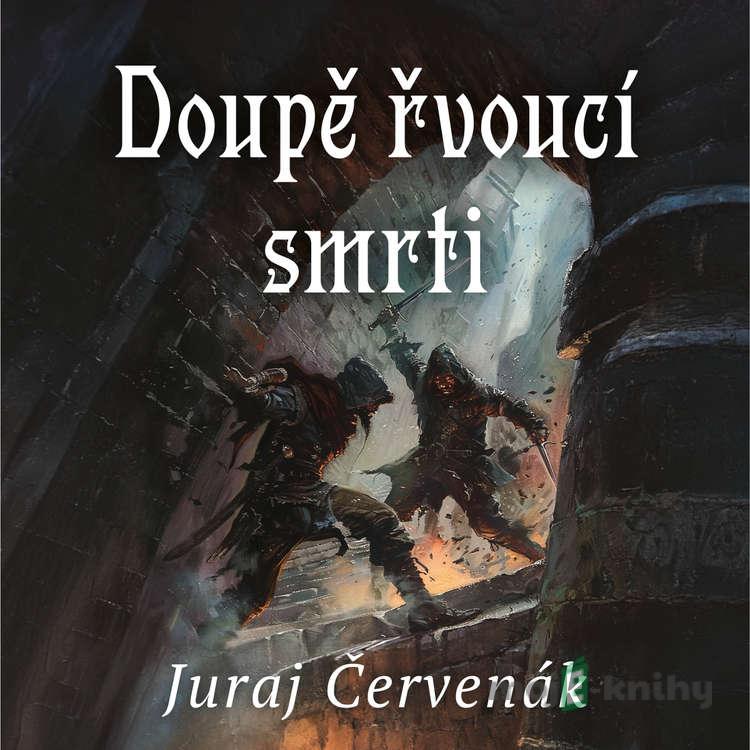 Doupě řvoucí smrti - Juraj Červenák Doupě řvoucí smrti - Juraj Červenák