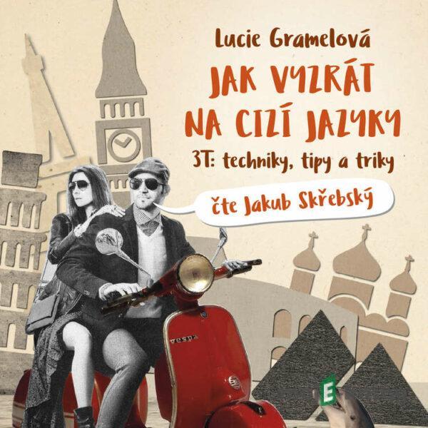 Jak vyzrát na cizí jazyky - Lucie Gramelová