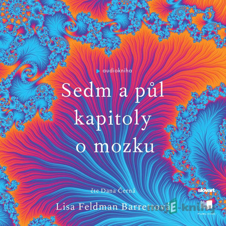 Sedm a půl kapitoly o mozku - Lisa Feldman Barrett Sedm a půl kapitoly o mozku - Lisa Feldman Barrett