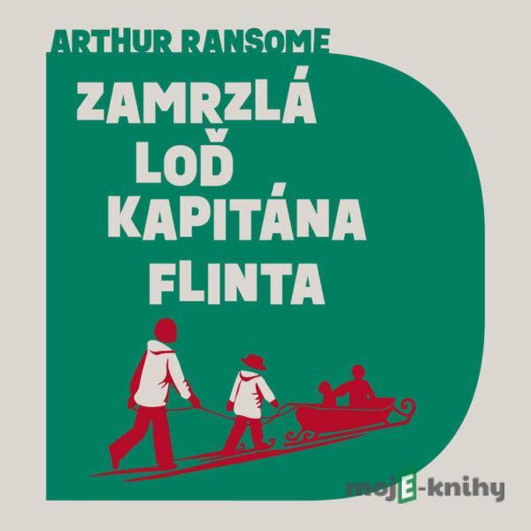 Zamrzlá loď kapitána Flinta - Arthur Ransome