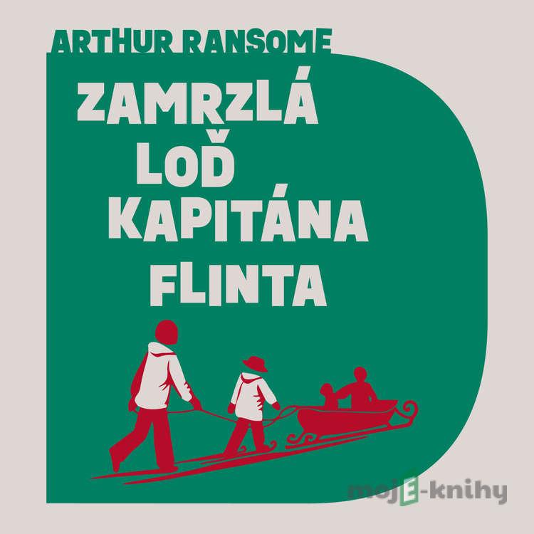 Zamrzlá loď kapitána Flinta - Arthur Ransome Zamrzlá loď kapitána Flinta - Arthur Ransome