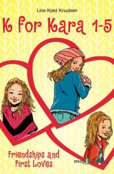 K for Kara 1-5. Friendships and First Loves (EN) - Line Kyed Knudsen