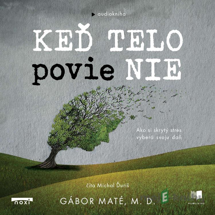 Keď telo povie nie - Gábor Maté Keď telo povie nie - Gábor Maté