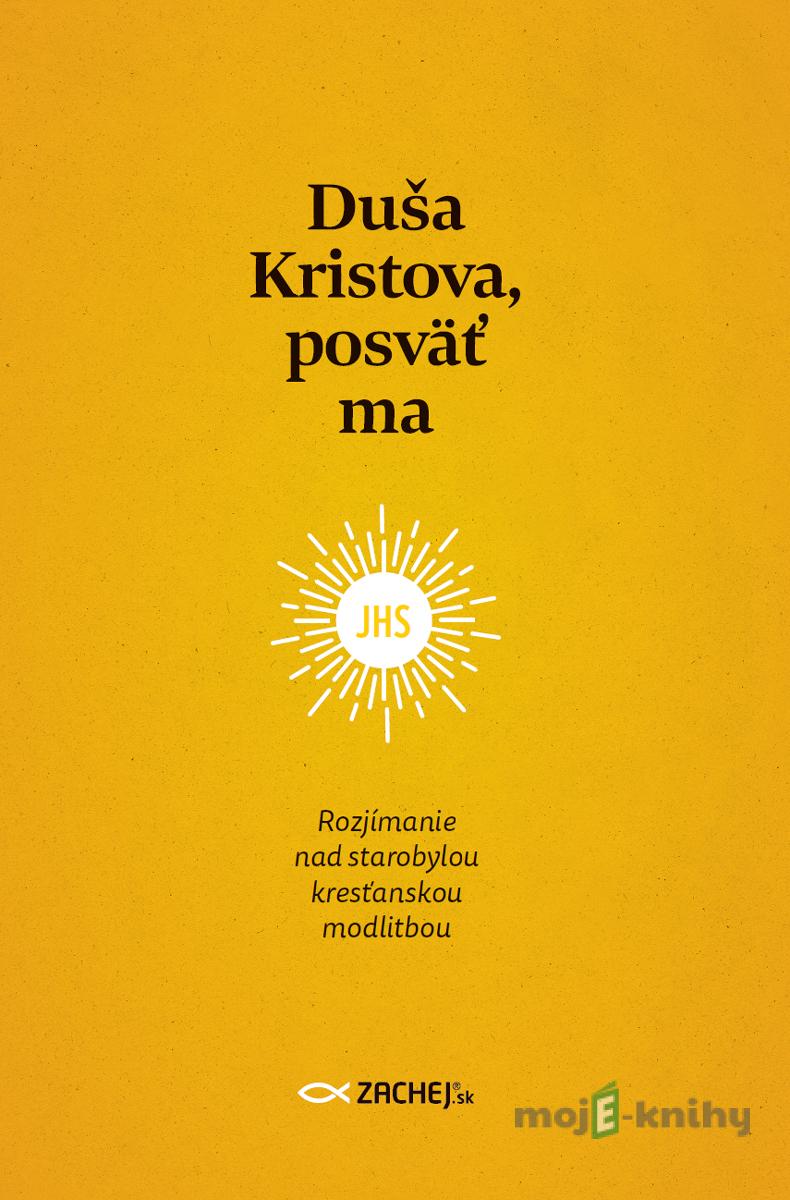 Duša Kristova, posväť ma Duša Kristova, posväť ma