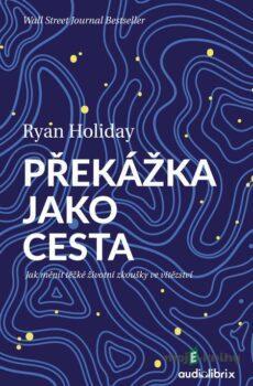 Překážka jako cesta - Ryan Holiday