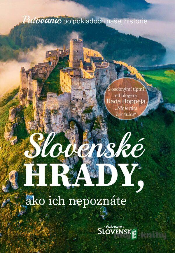 Slovenské hrady, ako ich nepoznáte - Čarovné Slovensko - Rado Hoppej, Simona Hričišinová a kolektív