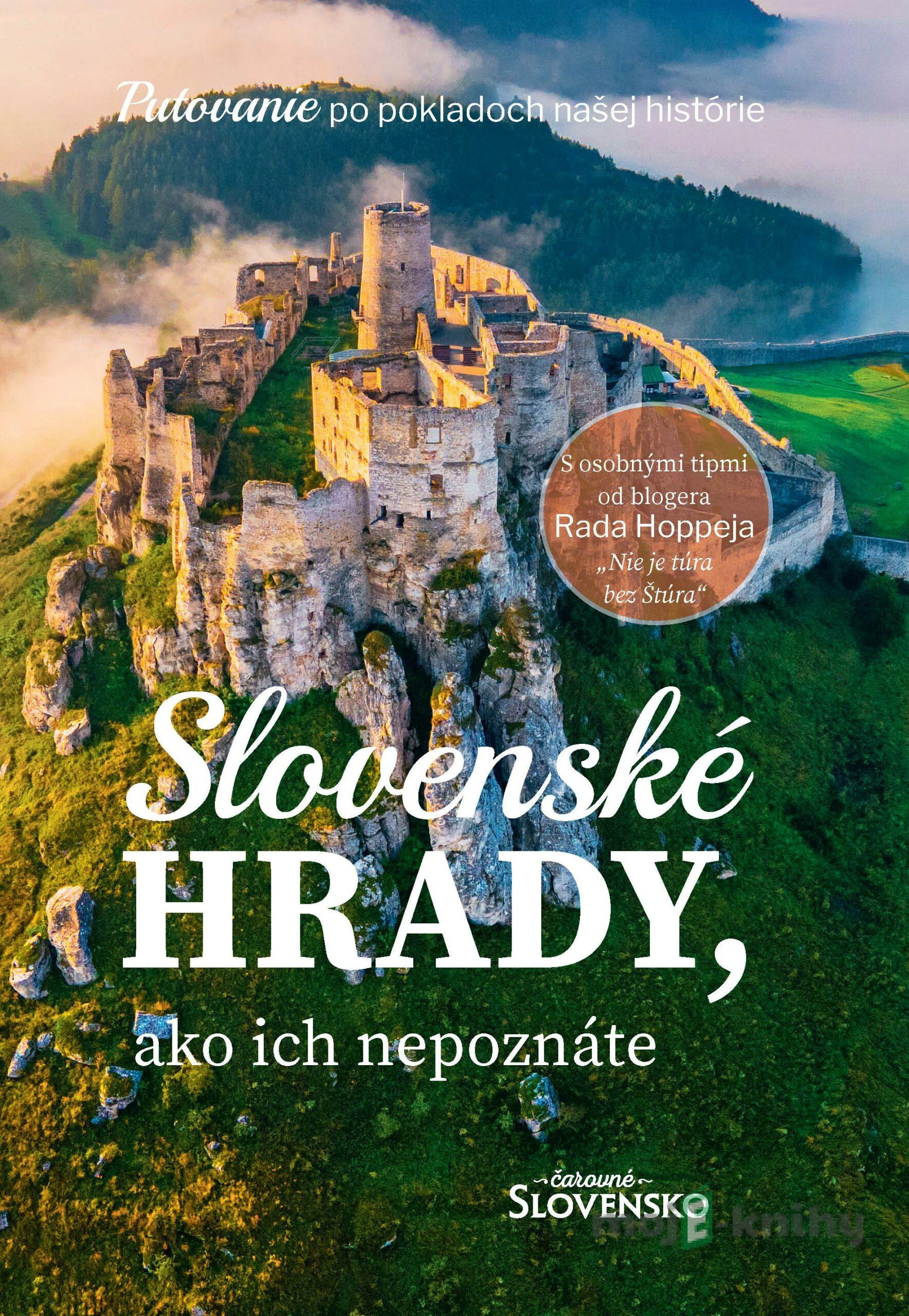 Slovenské hrady, ako ich nepoznáte - Čarovné Slovensko - Rado Hoppej, Simona Hričišinová a kolektív Slovenské hrady, ako ich nepoznáte - Čarovné Slovensko - Rado Hoppej, Simona Hričišinová a kolektív