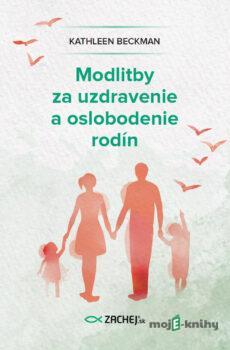 Modlitby za uzdravenie a oslobodenie rodín - Kathleen Beckman