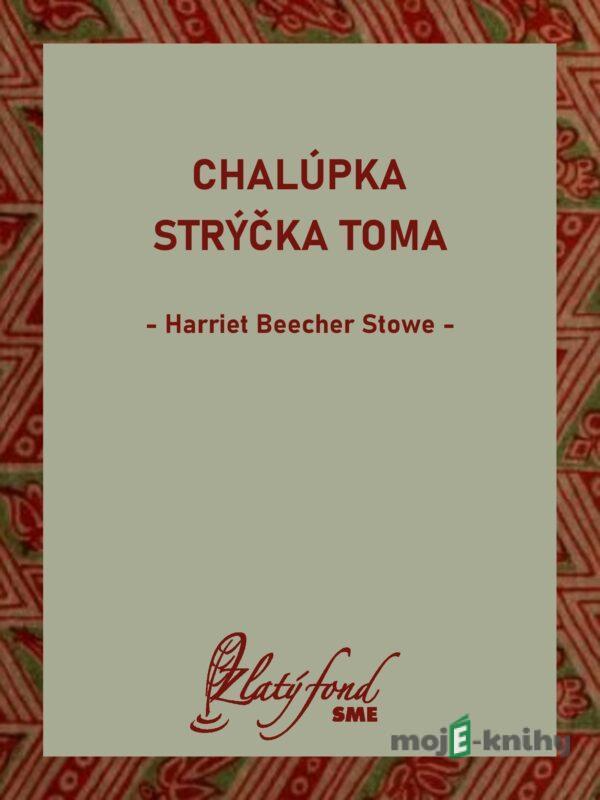 Chalúpka strýčka Toma - Harriet Beecher Stowe