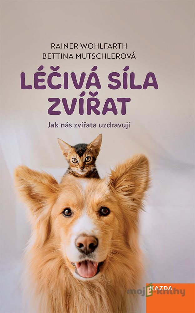 Léčivá síla zvířat - Rainer Wohlfarth, Bettina Mutschlerová Léčivá síla zvířat - Rainer Wohlfarth, Bettina Mutschlerová