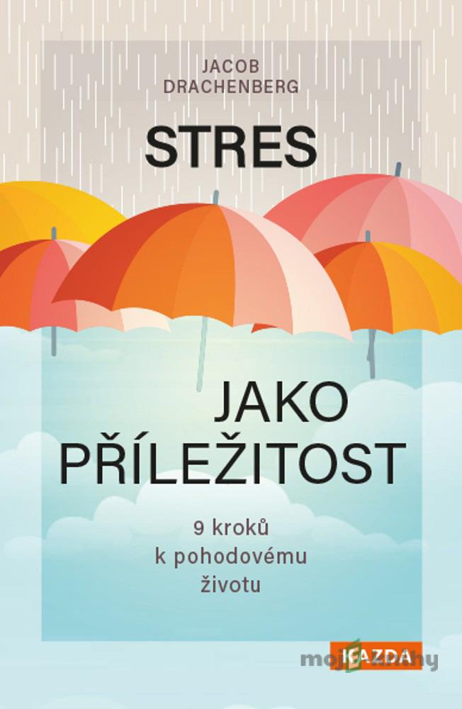 Stres jako příležitost - Jacob Drachenberg Stres jako příležitost - Jacob Drachenberg