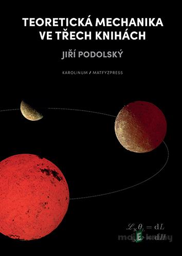 Teoretická mechanika ve třech knihách - Jiří Podolský Teoretická mechanika ve třech knihách - Jiří Podolský