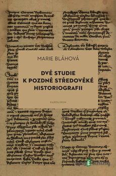 Dvě studie k pozdně středověké historiografii - Marie Bláhová