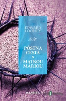 Pôstna cesta s Matkou Máriou - Edward Looney