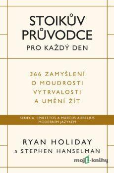 Stoikův průvodce pro každý den - Ryan Holiday