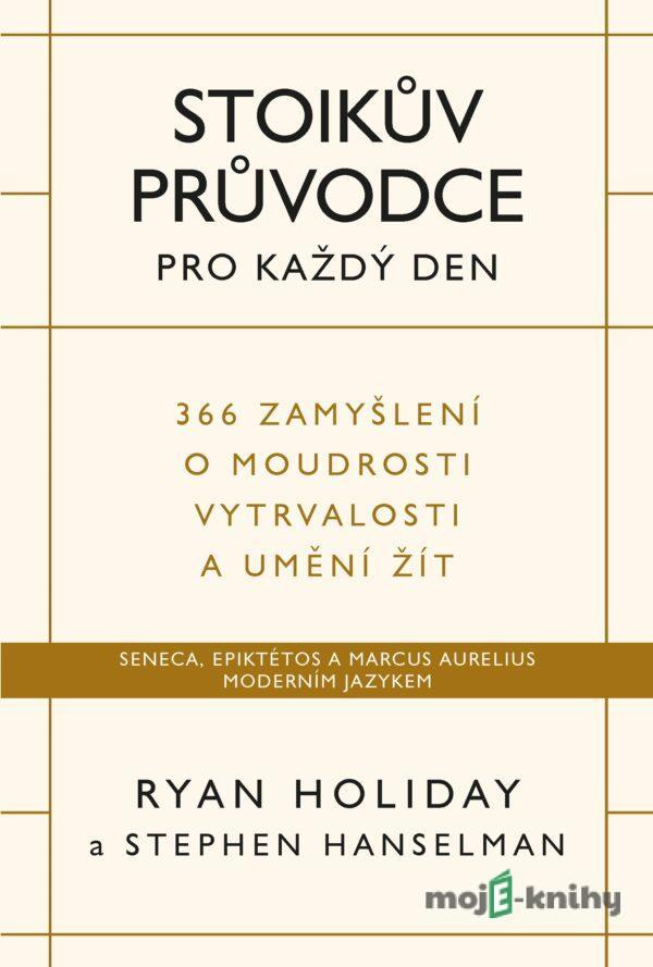 Stoikův průvodce pro každý den - Ryan Holiday