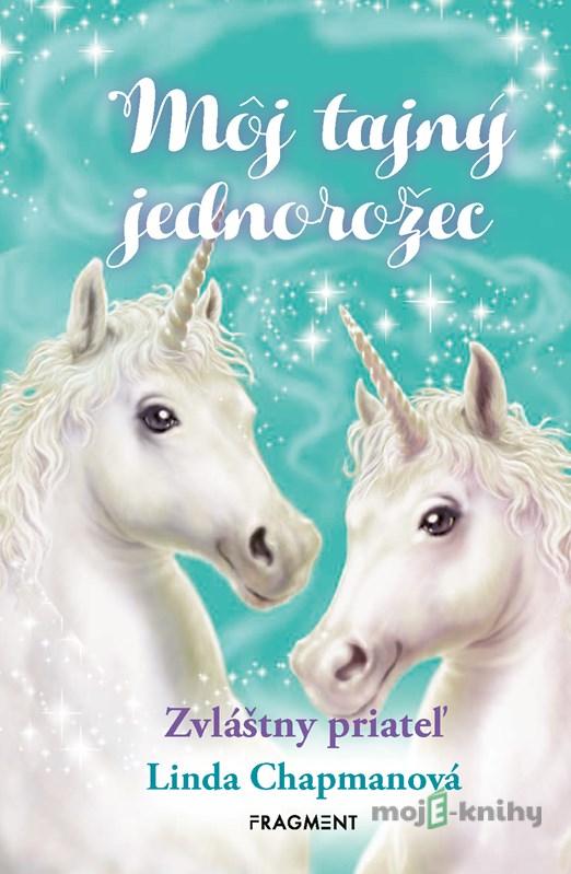 Môj tajný jednorožec: Zvláštny priateľ - Linda Chapman Môj tajný jednorožec: Zvláštny priateľ - Linda Chapman