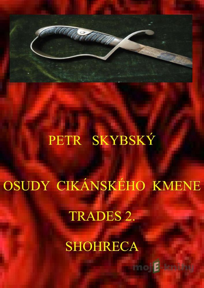 Osudy cikánského kmene Trades 2. Shohreca - Petr Skybský Osudy cikánského kmene Trades 2. Shohreca - Petr Skybský