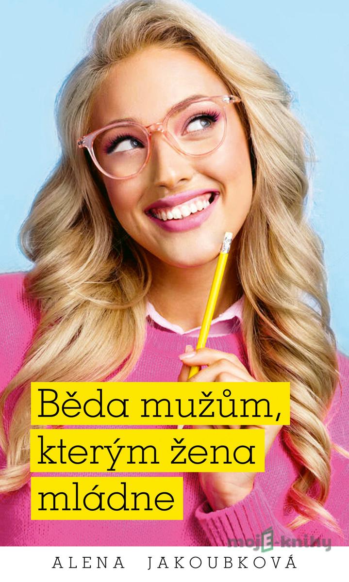 Běda mužům, kterým žena mládne - Alena Jakoubková Běda mužům, kterým žena mládne - Alena Jakoubková