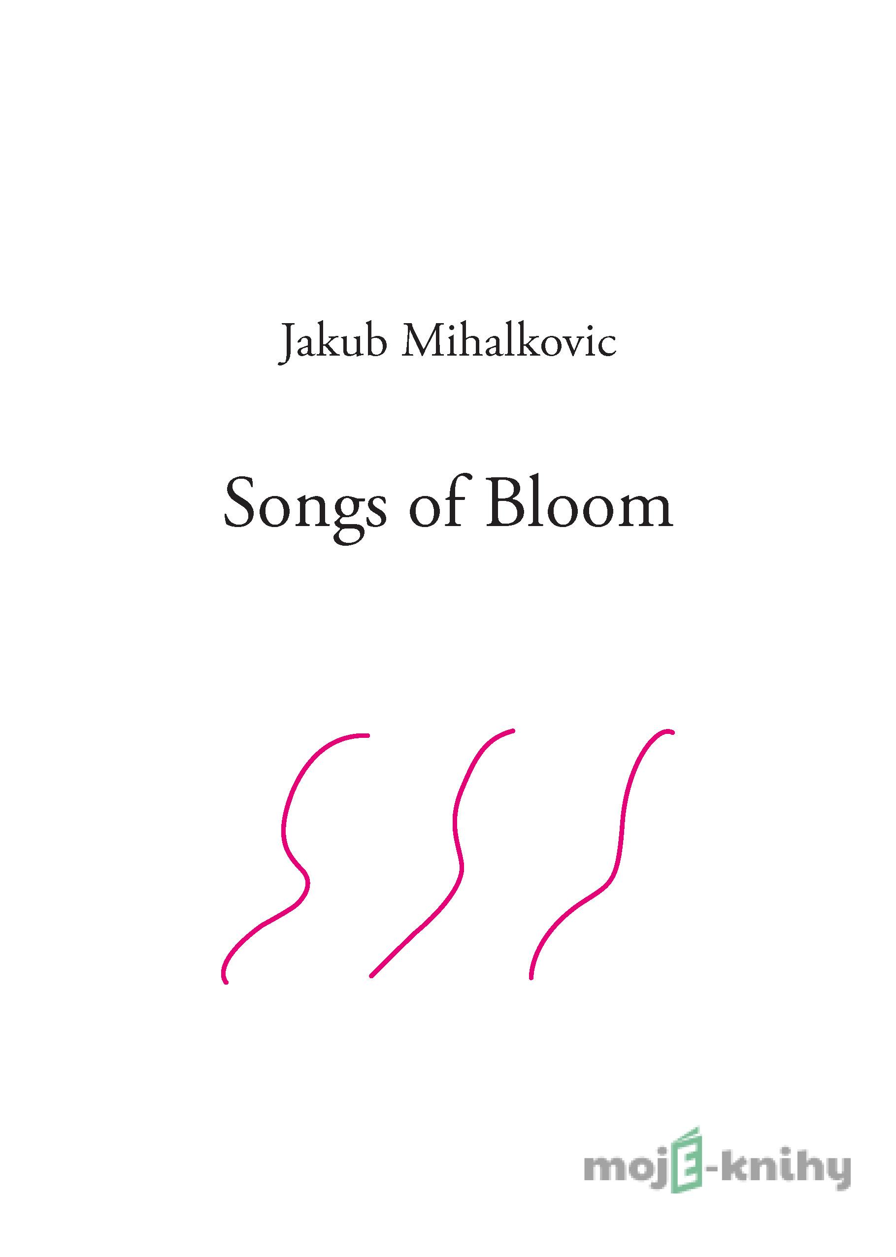 Songs of Bloom - Jakub Mihalkovic Songs of Bloom - Jakub Mihalkovic