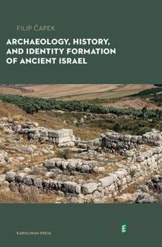 Archaeology, History, and Formation of Identity in Ancient Israel - Filip Čapek