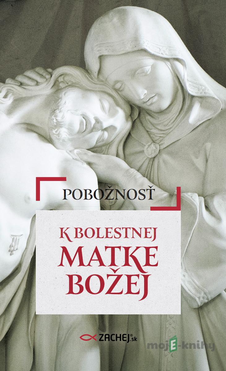 Pobožnosť k Bolestnej Matke Božej Pobožnosť k Bolestnej Matke Božej